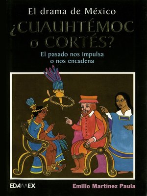 cover image of ¿Cuauhtémoc o Cortés?. El pasado nos impulsa o nos encadena
